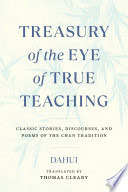 Treasury of the Eye of True Teaching : Classic Stories, Discourses, and Poems of the Chan Tradition.