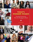 Today's wonder women : everyday superheroes who are changing the world /