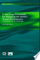 A new legal framework for managing the world's shared groundwaters : a case study from the Middle East /