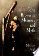 John Brown in memory and myth /