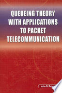 Queueing theory with applications to packet telecommunication /