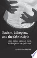 Racism, misogyny, and the Othello myth : inter-racial couples from Shakespeare to Spike Lee /