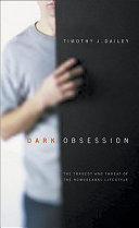 Dark obsession : the tragedy and threat of the homosexual lifestyle /
