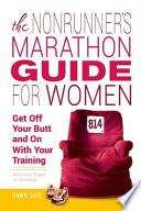The nonrunner's marathon guide for women : get off your butt and on with your training /