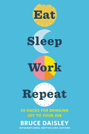 Eat, sleep, work, repeat : 30 hacks for bringing joy to your job /
