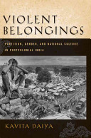 Violent belongings : partition, gender, and national culture in postcolonial India /