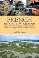 French on shifting ground : cultural and coastal erosion in south Louisiana /