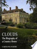 Clouds : the biography of a country house /