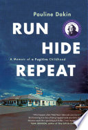 Run, hide, repeat : a memoir of a fugitive childhood /