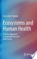 Ecosystems and human health : a critical approach to ecohealth research and practice /