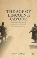 The age of Lincoln and Cavour : comparative perspectives on nineteenth-century American and Italian nation-building /