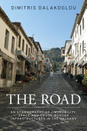 The road : an ethnography of (im)mobility, space and cross-border infrastructures in the Balkans /