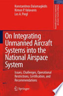 On integrating unmanned aircraft systems into the national airspace system : issues, challenges, operational restrictions, certification, and recommendations /