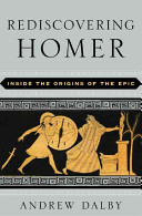 Rediscovering Homer : inside the origins of the epic /