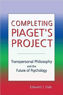Completing Piaget's project : transpersonal philosophy and the future of psychology /