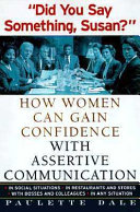 Did you say something, Susan? : how any woman can gain confidence with assertive communication /