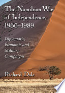 The Namibian war of independence, 1966/1989 : diplomatic, economic and military campaigns /