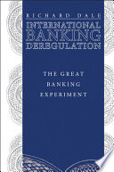 International banking deregulation : the great banking experiment /