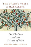 The orange trees of Marrakesh : Ibn Khaldun and the science of man /