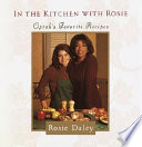 In the kitchen with Rosie : Oprah's favorite recipes /