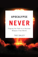 Apocalypse never : forging the path to a nuclear weapon-free world /