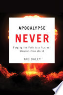 Apocalypse never : forging the path to a nuclear weapon-free world /