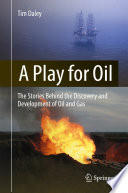 A play for oil : the stories behind the discovery and development of oil and gas /