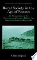 Rural society in the age of reason : an archaeology of the emergence of modern life in the southern Scottish highlands /