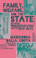 Family, welfare, and the state : between Progressivism and the New Deal /