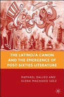 The Latino/a canon and the emergence of post-sixties literature /