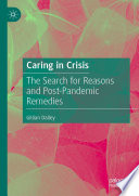 Caring in Crisis : The Search for Reasons and Post-Pandemic Remedies /