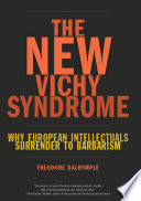 The new Vichy syndrome : why European intellectuals surrender to barbarism /