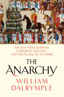 The anarchy : the relentless rise of the East India Company /