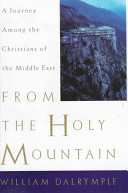 From the holy mountain : a journey among the Christians of the Middle East /
