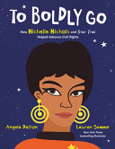To boldly go : how Nichelle Nichols and Star trek helped advance civil rights /