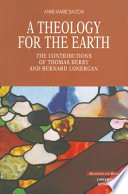 A theology for the earth : the contributions of Thomas Berry and Bernard Lonergan /