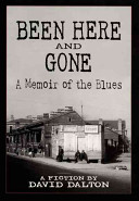 Been here and gone : a memoir of the blues /