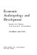 Economic anthropology and development ; essays on tribal and peasant economies.