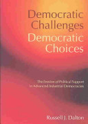 Democratic challenges, democratic choices : the erosion of political support in advanced industrial democracies /