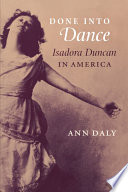 Done into dance : Isadora Duncan in America /