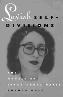 Lavish self-divisions : the novels of Joyce Carol Oates /