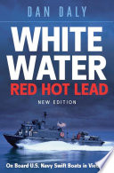 White water, red hot lead : on board U.S. Navy swift boats in Vietnam /