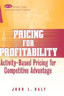 Pricing for profitability : activity-based pricing for competitive advantage /