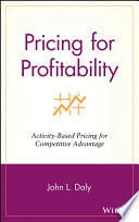Pricing for profitability : activity-based pricing for competitive advantage /
