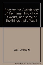 Body words : a dictionary of the human body, how it works, and some of the things that affect it /