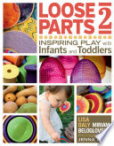 Loose parts 2 : inspiring play with infants and toddlers /