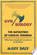 Gyn/ecology, the metaethics of radical feminism /