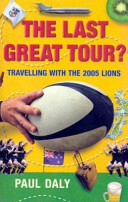 The last great tour? : travelling with the 2005 Lions /
