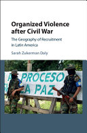 Organized violence after civil war : the geography of recruitment in Latin America /