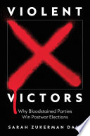 Violent victors : why bloodstained parties win postwar elections /